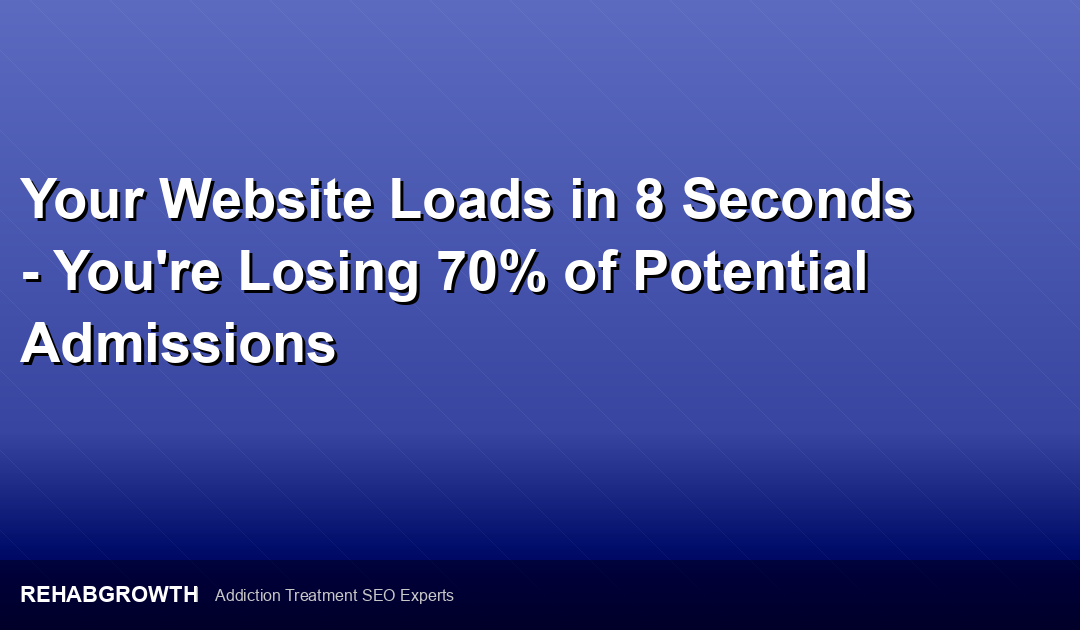Your Website Loads in 8 Seconds – You’re Losing 70% of Potential Admissions