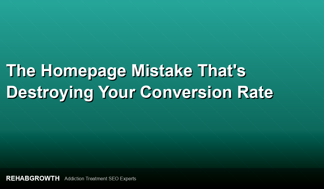 The Homepage Mistake That’s Destroying Your Conversion Rate
