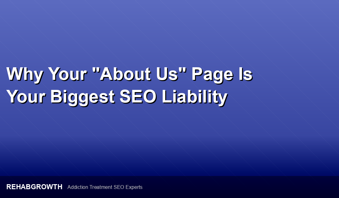 Why Your “About Us” Page Is Your Biggest SEO Liability