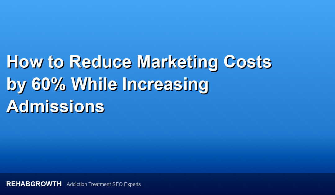 How to Reduce Marketing Costs by 60% While Increasing Admissions