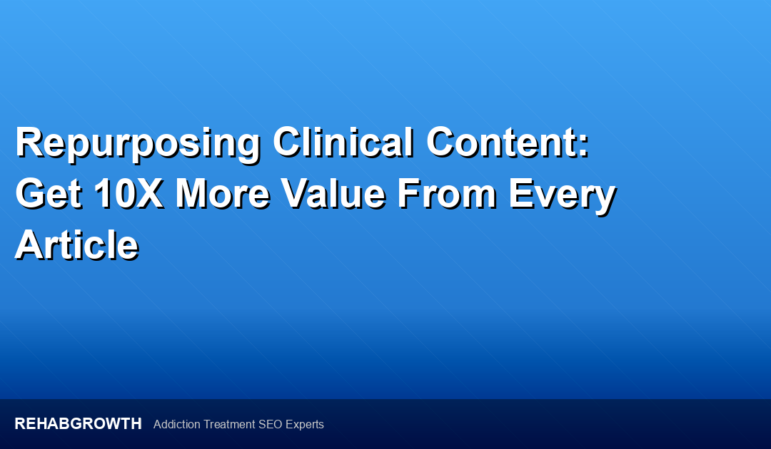 Repurposing Clinical Content: Get 10X More Value From Every Article