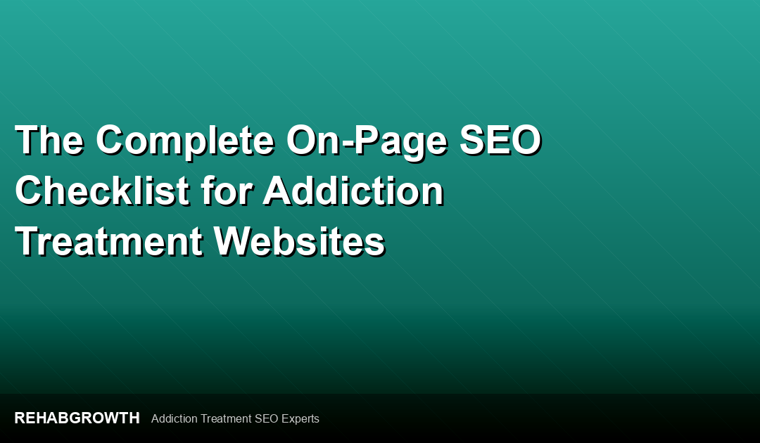 The Complete On-Page SEO Checklist for Addiction Treatment Websites