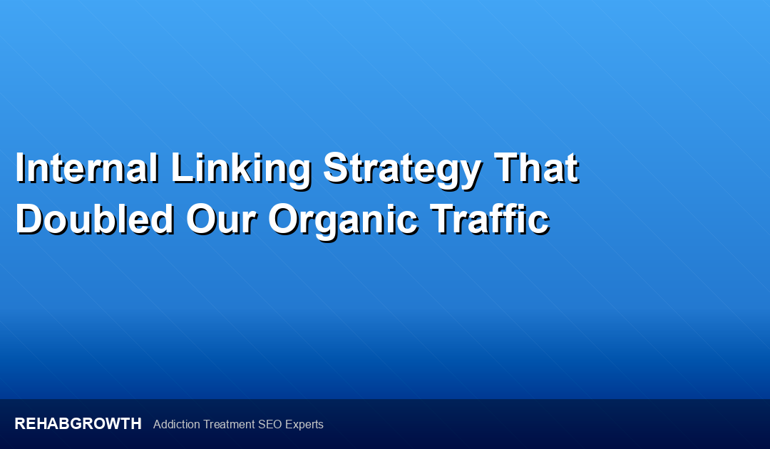 Internal Linking Strategy That Doubled Our Organic Traffic