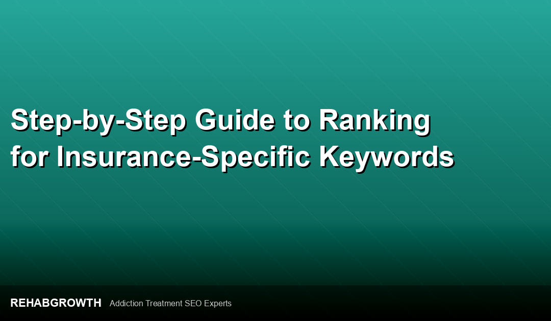 Step-by-Step Guide to Ranking for Insurance-Specific Keywords