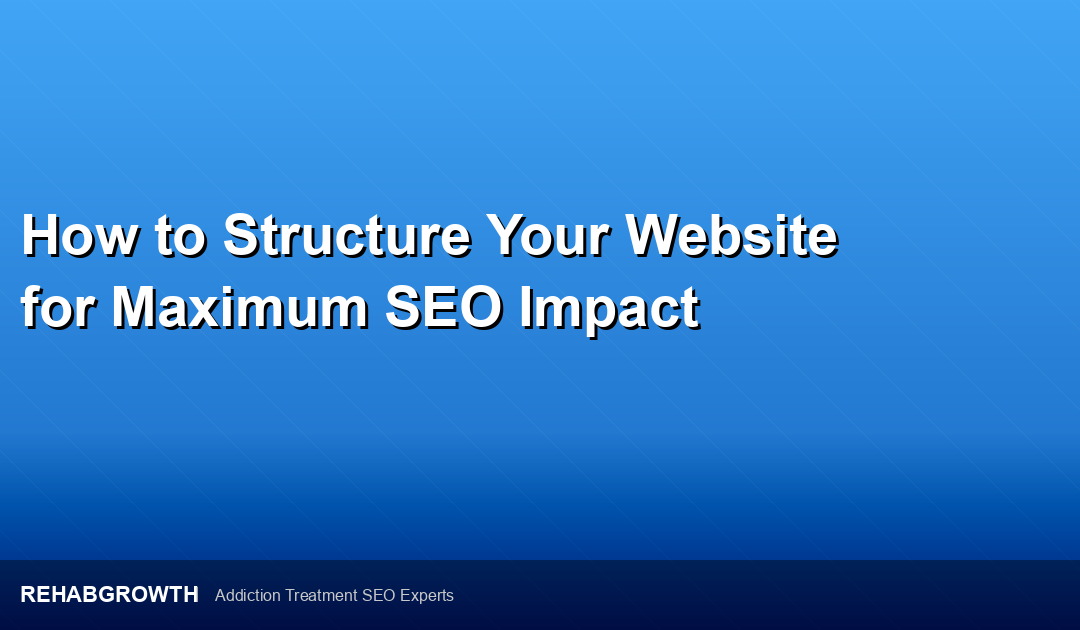 How to Structure Your Website for Maximum SEO Impact