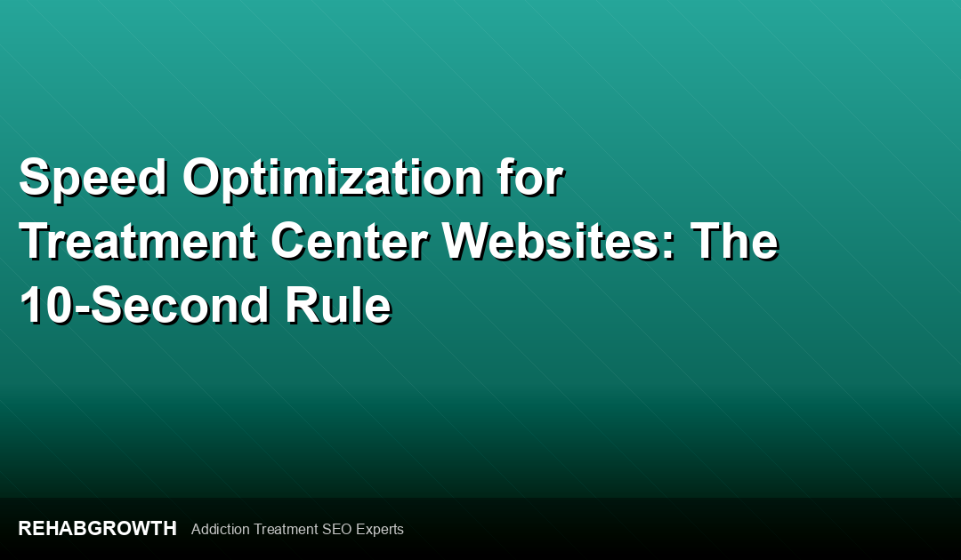 Speed Optimization for Treatment Center Websites: The 10-Second Rule